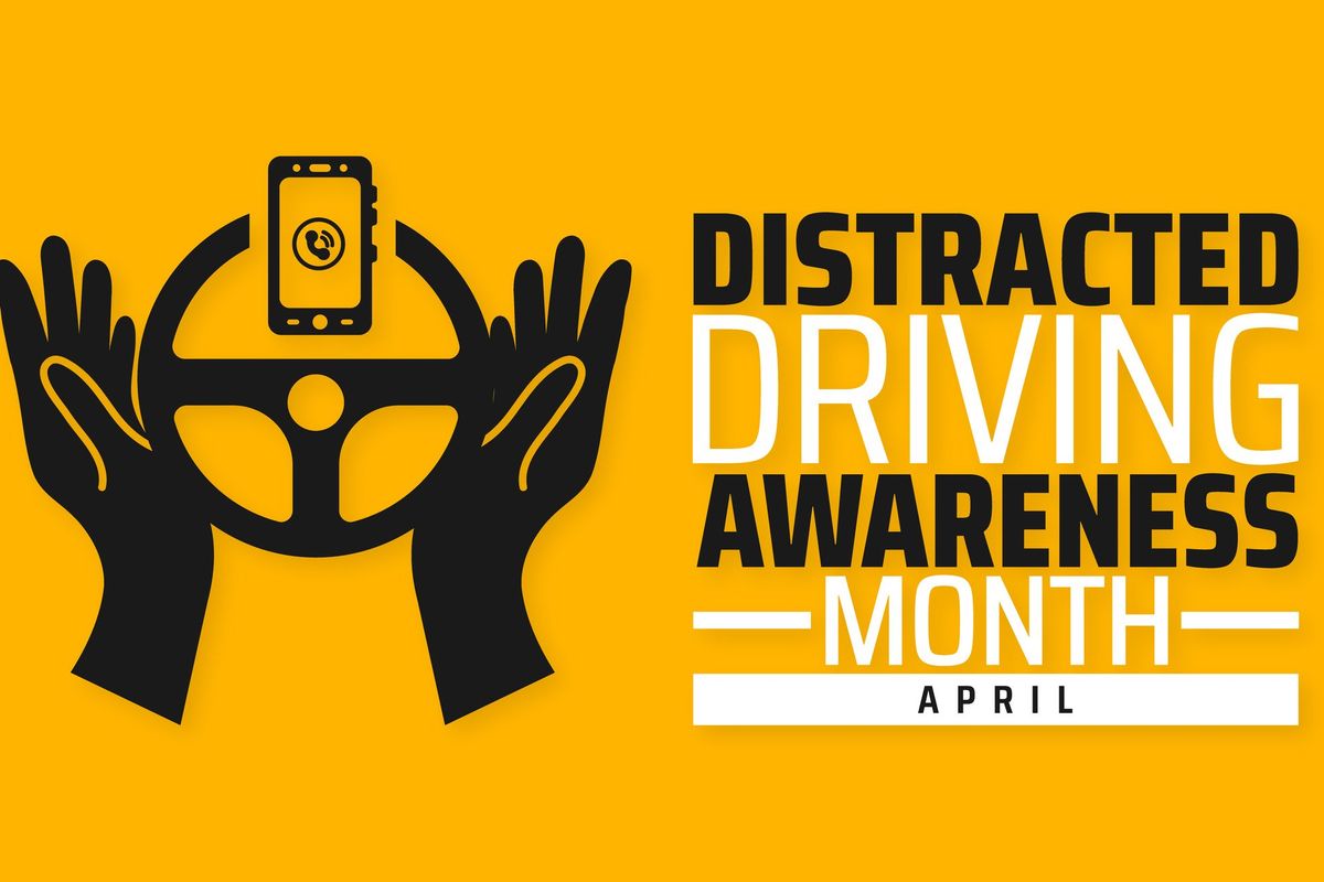 An orange and black graphic that says "Distracted Driving Awareness Month - April"